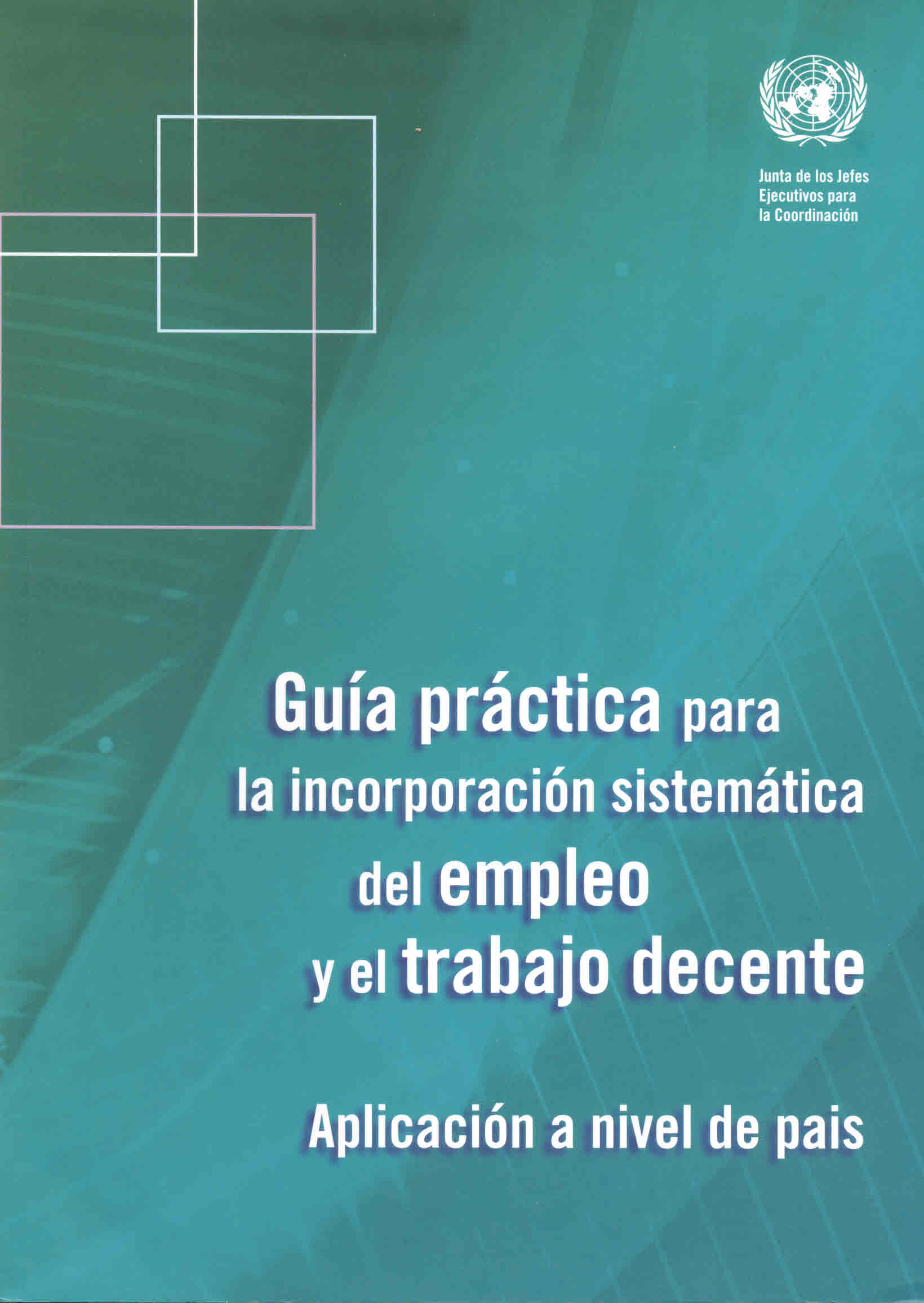 Guía práctica para la incorporación sistemática del empleo y trabajo decente. Aplicación a nivel país