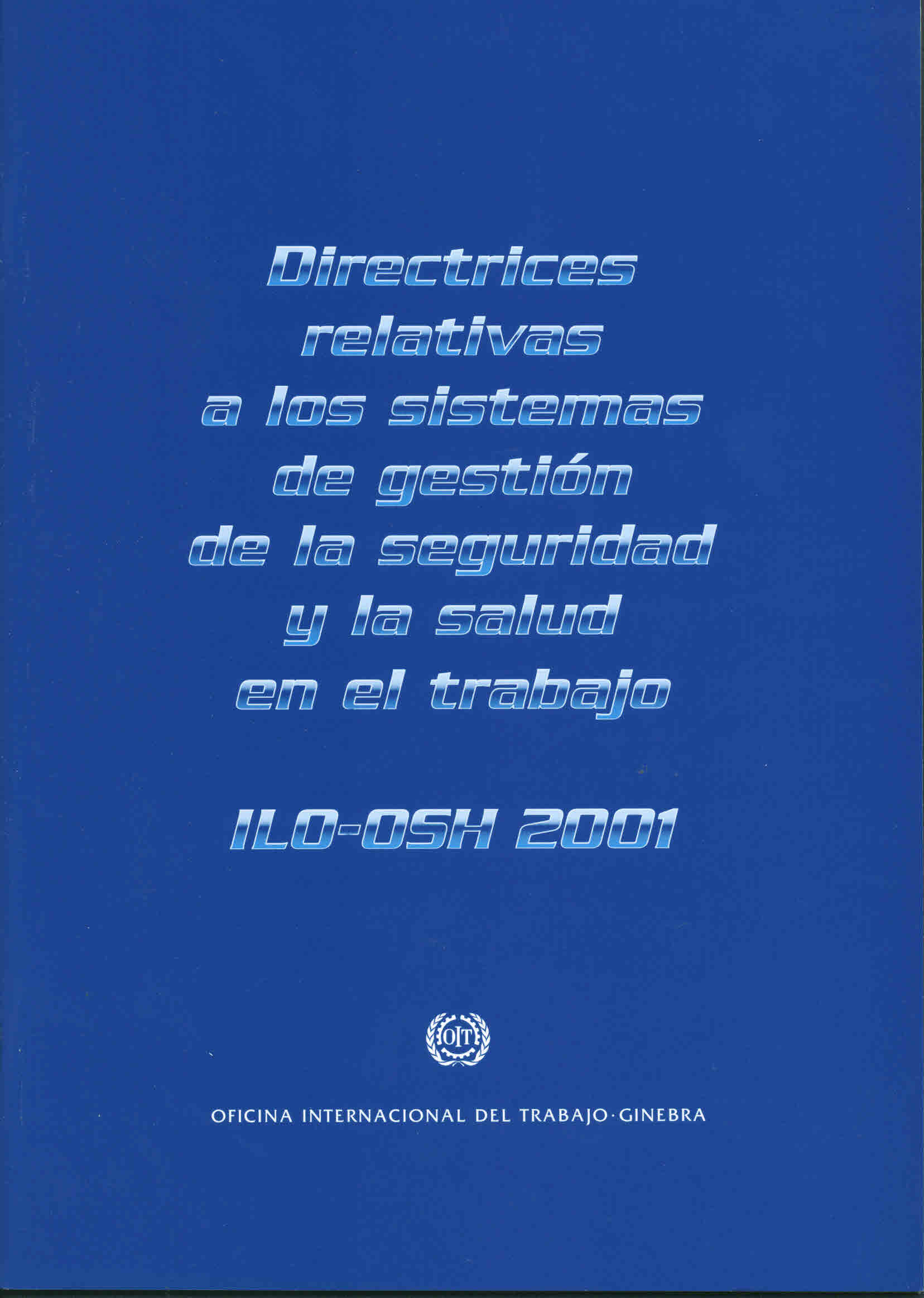 Directrices relativas a los sistemas de gestión de la seguridad y la salud en el trabajo. ILO-OSH 2001