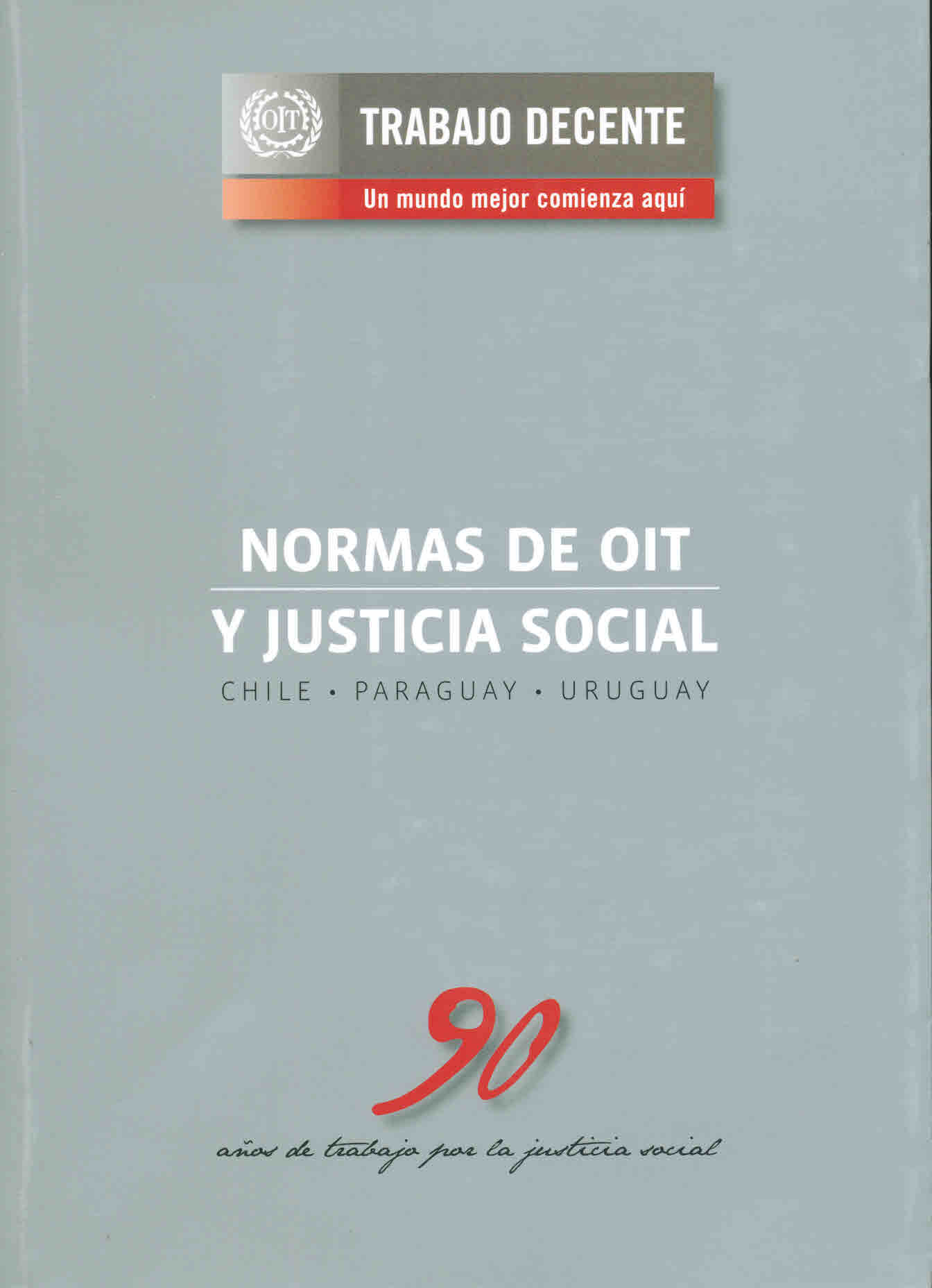 Normas de la OIT y justicia social. Chile-Paraguay-Uruguay