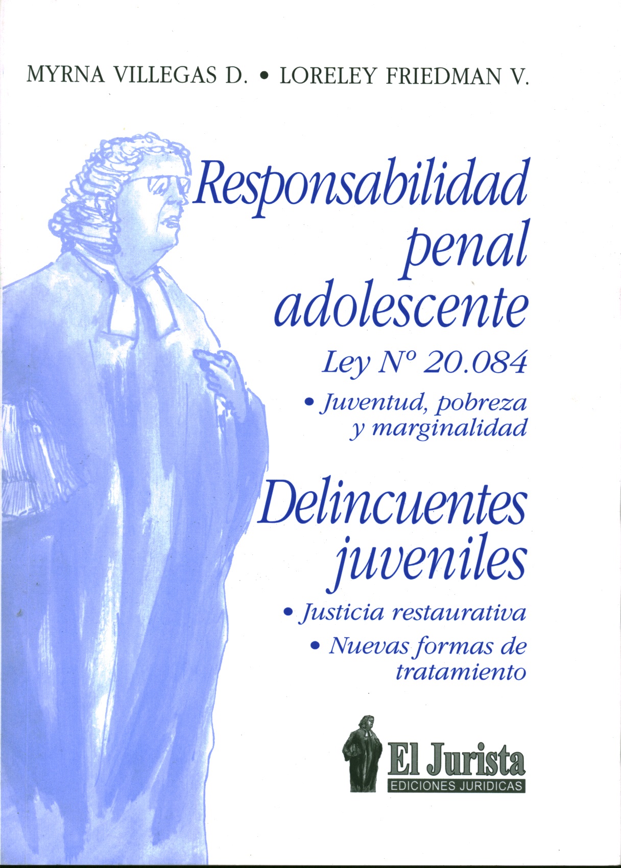 Responsabilidad penal adolescente (Ley 20.084) Juventud, pobreza y marginalidad - Delincuentes juveniles. Justicia Restaurativa, nuevas formas de tratamiento